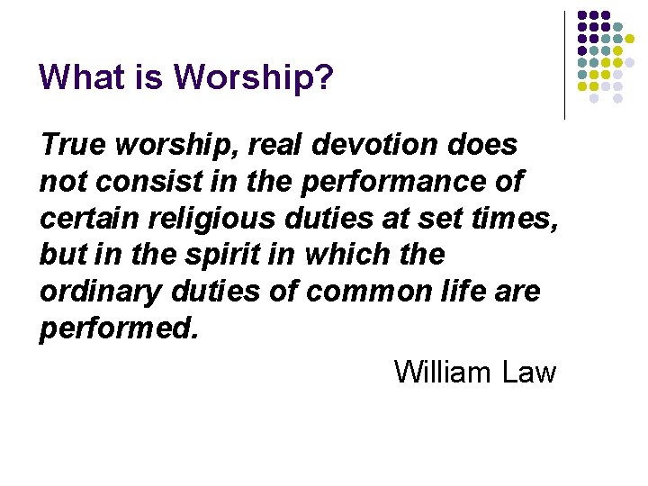 What is Worship? True worship, real devotion does not consist in the performance of