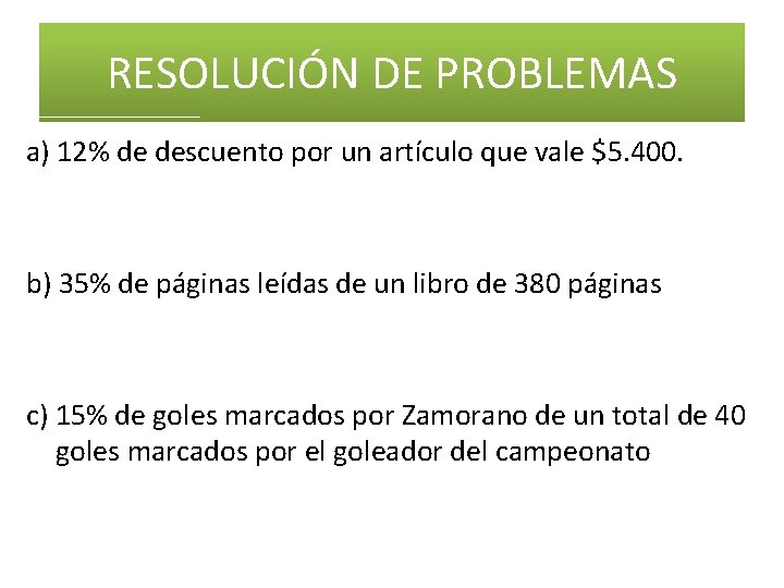 RESOLUCIÓN DE PROBLEMAS a) 12% de descuento por un artículo que vale $5. 400.