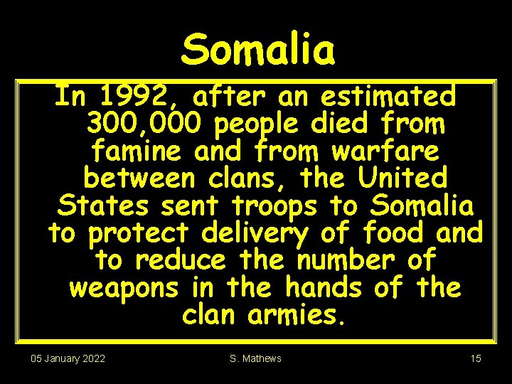 Somalia In 1992, after an estimated 300, 000 people died from famine and from