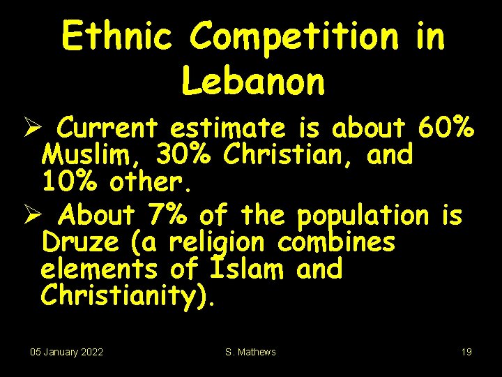 Ethnic Competition in Lebanon Ø Current estimate is about 60% Muslim, 30% Christian, and