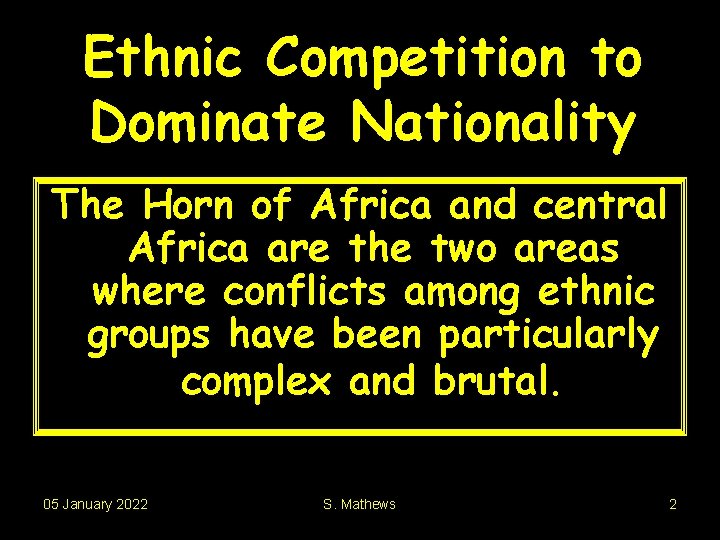 Ethnic Competition to Dominate Nationality The Horn of Africa and central Africa are the