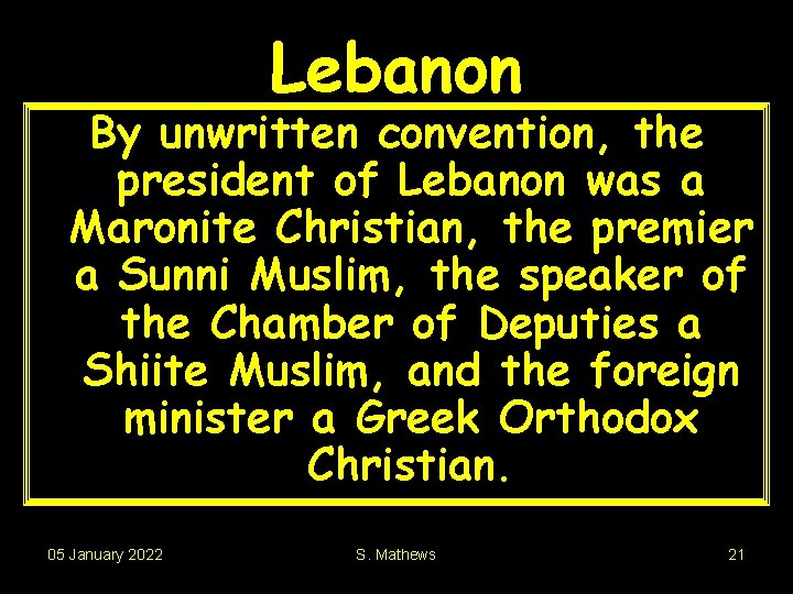 Lebanon By unwritten convention, the president of Lebanon was a Maronite Christian, the premier