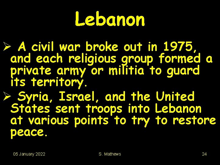 Lebanon Ø A civil war broke out in 1975, and each religious group formed