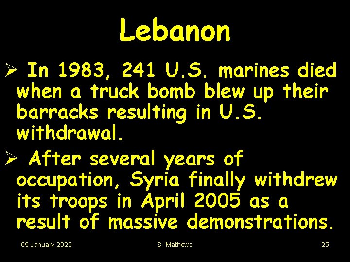 Lebanon Ø In 1983, 241 U. S. marines died when a truck bomb blew