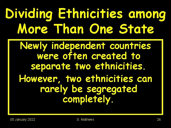 Dividing Ethnicities among More Than One State Newly independent countries were often created to