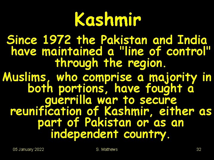 Kashmir Since 1972 the Pakistan and India have maintained a "line of control" through