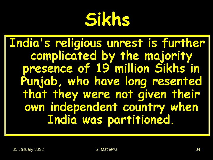 Sikhs India's religious unrest is further complicated by the majority presence of 19 million
