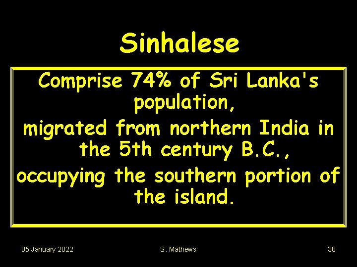 Sinhalese Comprise 74% of Sri Lanka's population, migrated from northern India in the 5