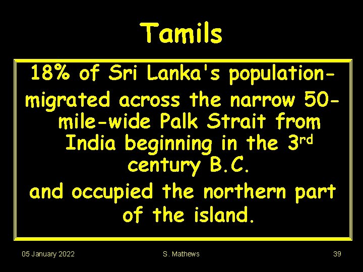 Tamils 18% of Sri Lanka's populationmigrated across the narrow 50 mile-wide Palk Strait from