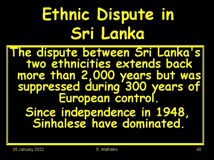 Ethnic Dispute in Sri Lanka The dispute between Sri Lanka's two ethnicities extends back