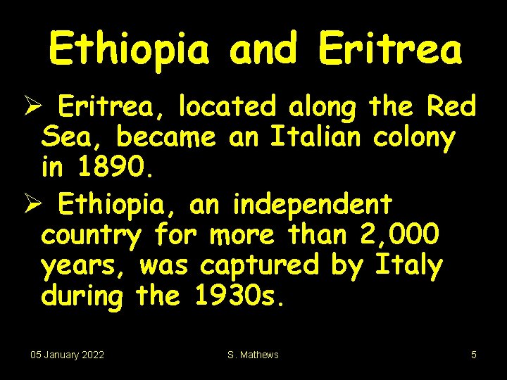 Ethiopia and Eritrea Ø Eritrea, located along the Red Sea, became an Italian colony