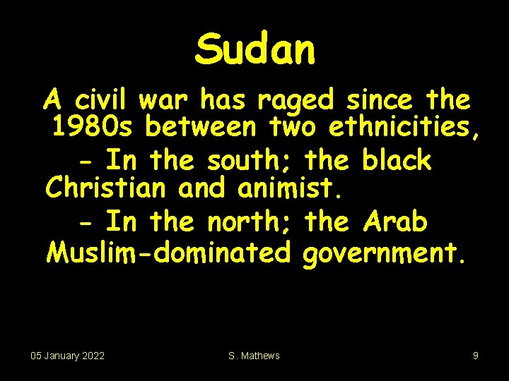 Sudan A civil war has raged since the 1980 s between two ethnicities, -