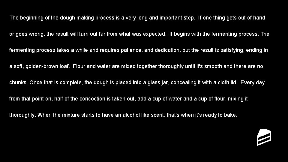 The beginning of the dough making process is a very long and important step.