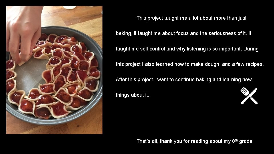 This project taught me a lot about more than just baking, it taught me