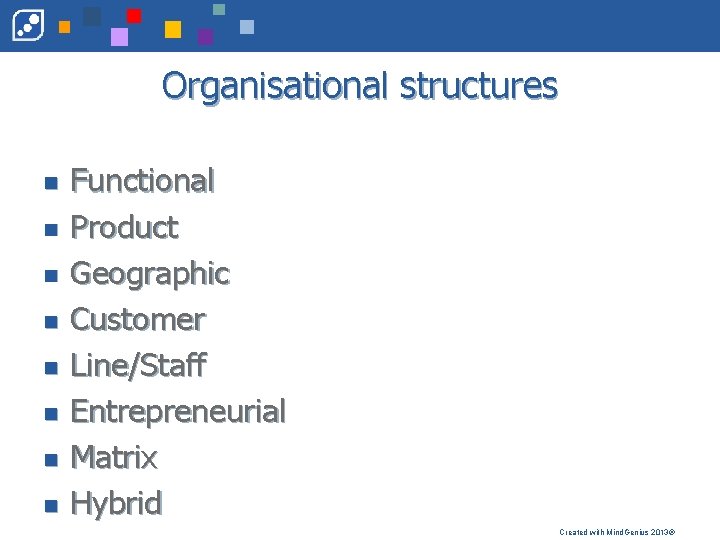 Organisational structures n n n n Functional Product Geographic Customer Line/Staff Entrepreneurial Matrix Hybrid