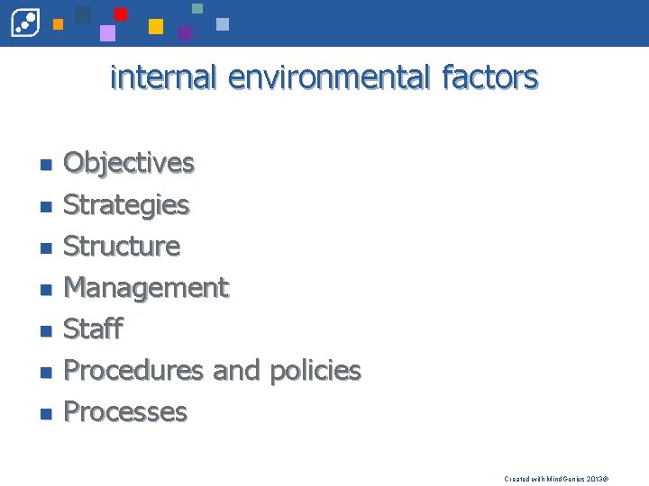 internal environmental factors n n n n Objectives Strategies Structure Management Staff Procedures and