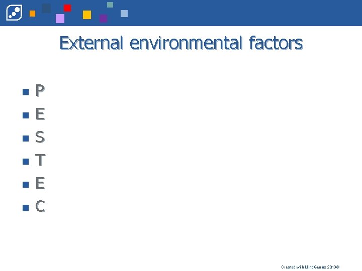 External environmental factors n n n P E S T E C Created with