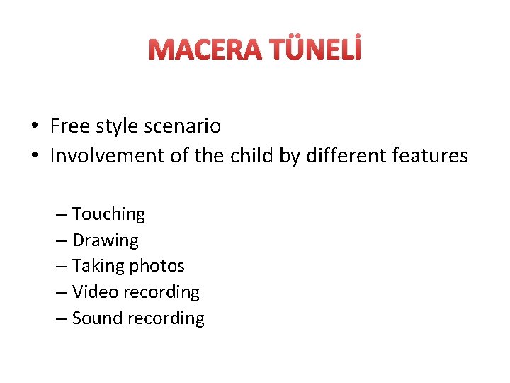 MACERA TÜNELİ • Free style scenario • Involvement of the child by different features