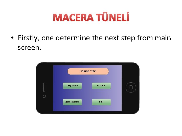 MACERA TÜNELİ • Firstly, one determine the next step from main screen. 