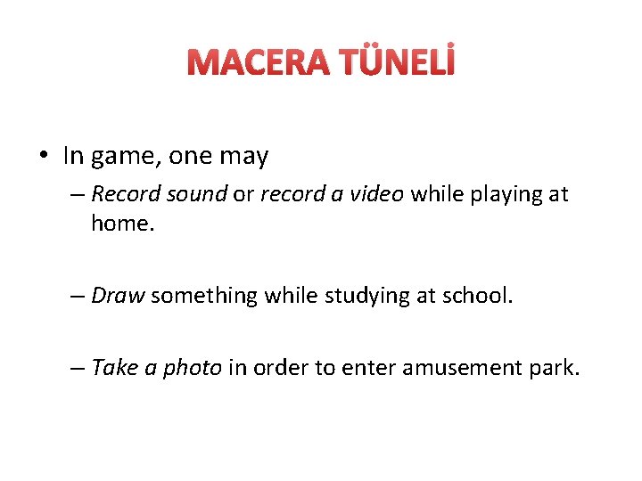 MACERA TÜNELİ • In game, one may – Record sound or record a video