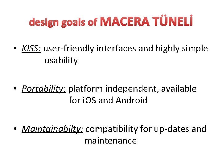 design goals of MACERA TÜNELİ • KISS: user-friendly interfaces and highly simple usability •