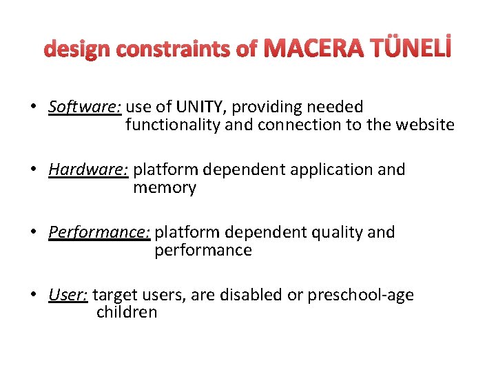 design constraints of MACERA TÜNELİ • Software: use of UNITY, providing needed functionality and