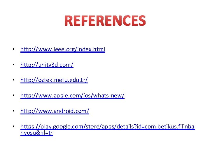 REFERENCES • http: //www. ieee. org/index. html • http: //unity 3 d. com/ •