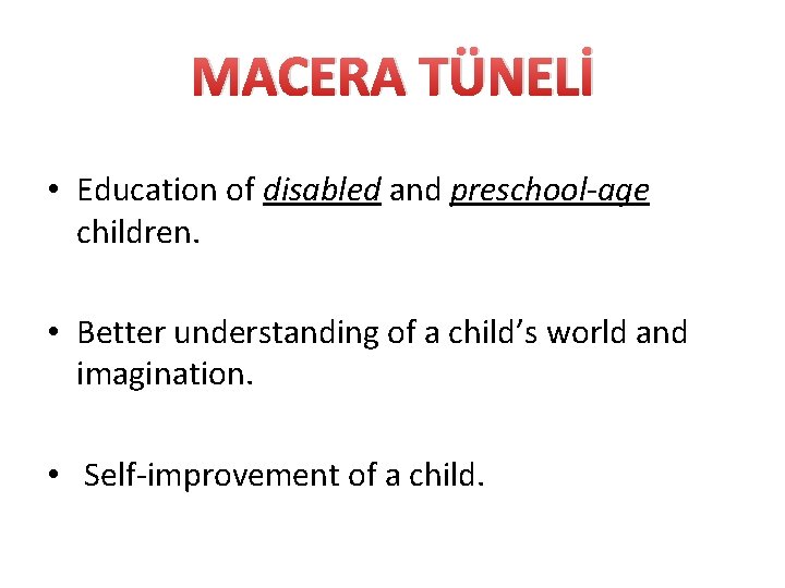 MACERA TÜNELİ • Education of disabled and preschool-age children. • Better understanding of a