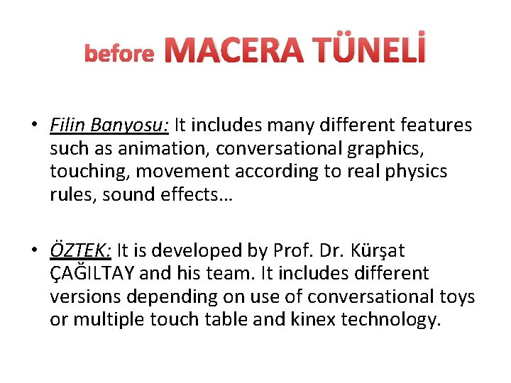 before MACERA TÜNELİ • Filin Banyosu: It includes many different features such as animation,