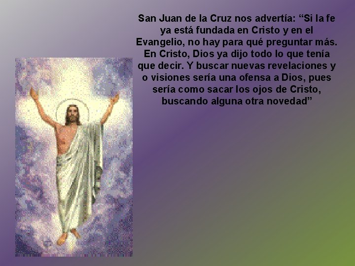San Juan de la Cruz nos advertía: “Si la fe ya está fundada en