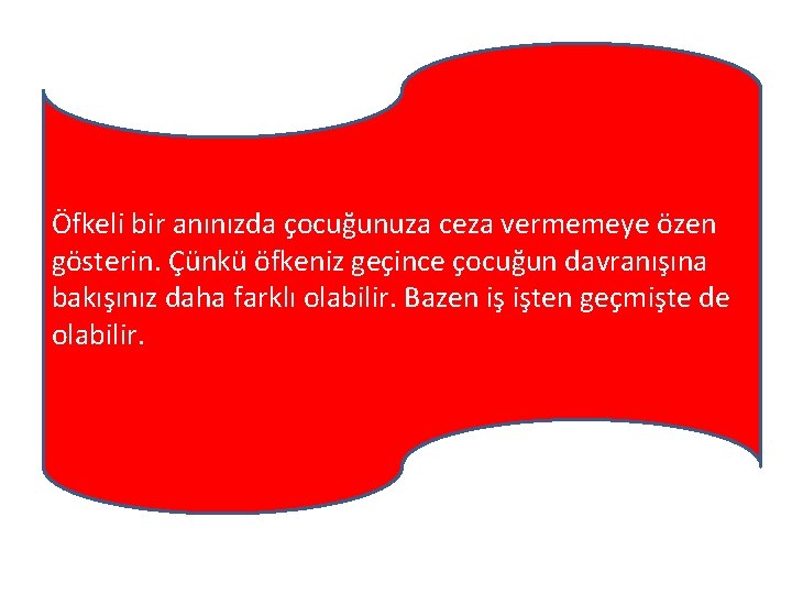 Öfkeli bir anınızda çocuğunuza ceza vermemeye özen gösterin. Çünkü öfkeniz geçince çocuğun davranışına bakışınız