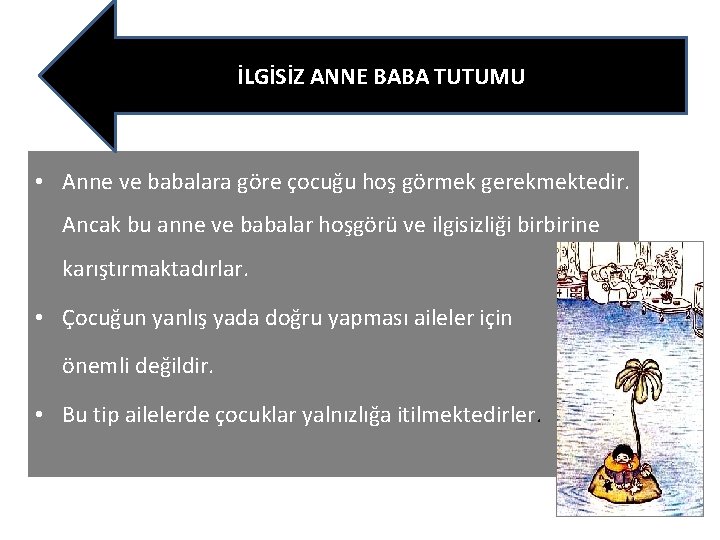 İLGİSİZ ANNE BABA TUTUMU • Anne ve babalara göre çocuğu hoş görmek gerekmektedir. Ancak