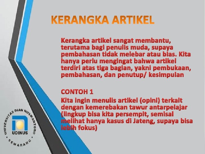 Kerangka artikel sangat membantu, terutama bagi penulis muda, supaya pembahasan tidak melebar atau bias.