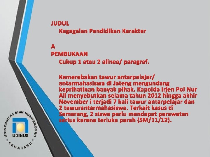 JUDUL Kegagalan Pendidikan Karakter PEMBUKAAN Cukup 1 atau 2 alinea/ paragraf. Kemerebakan tawur antarpelajar/