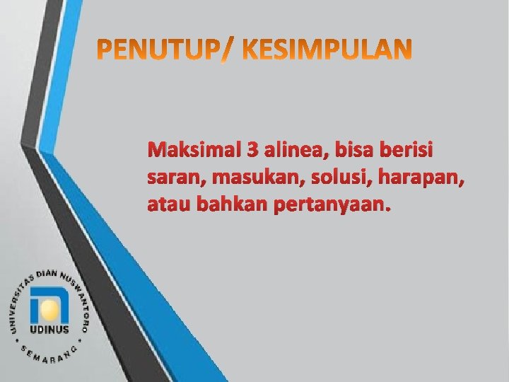 Maksimal 3 alinea, bisa berisi saran, masukan, solusi, harapan, atau bahkan pertanyaan. 