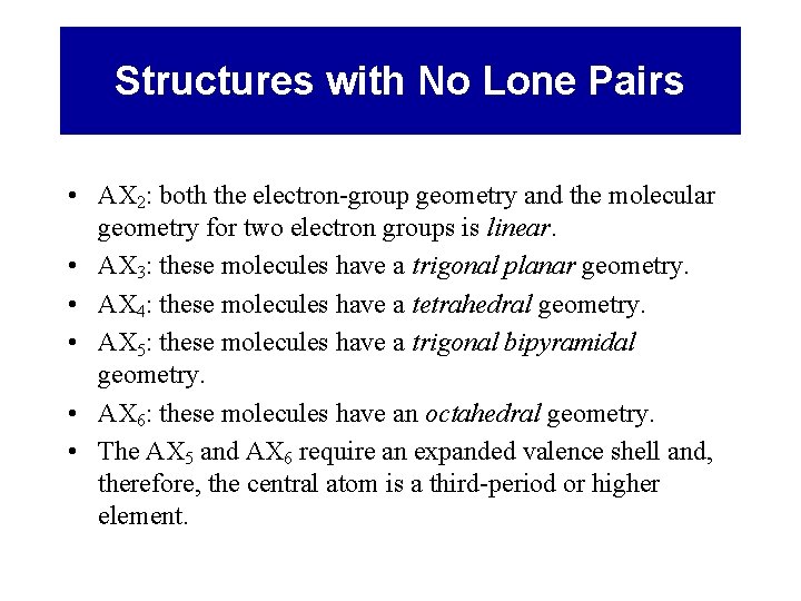Structures with No Lone Pairs • AX 2: both the electron-group geometry and the