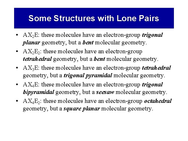 Some Structures with Lone Pairs • AX 2 E: these molecules have an electron-group