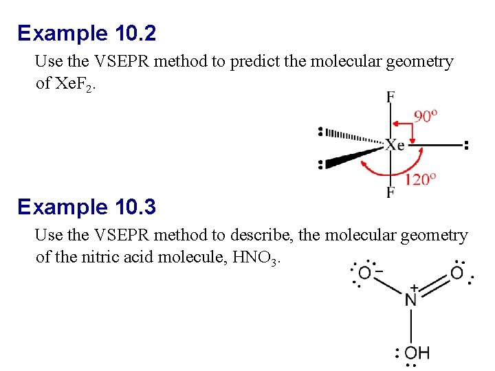 Example 10. 2 Use the VSEPR method to predict the molecular geometry of Xe.