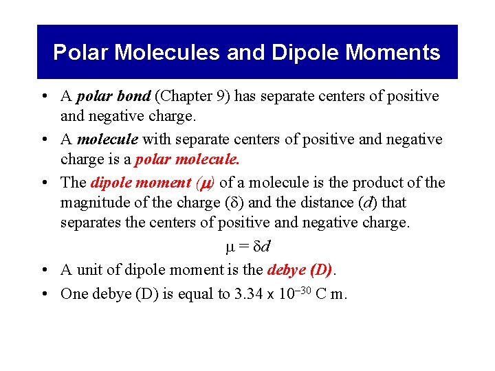Polar Molecules and Dipole Moments • A polar bond (Chapter 9) has separate centers