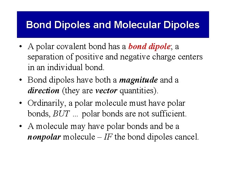 Bond Dipoles and Molecular Dipoles • A polar covalent bond has a bond dipole;