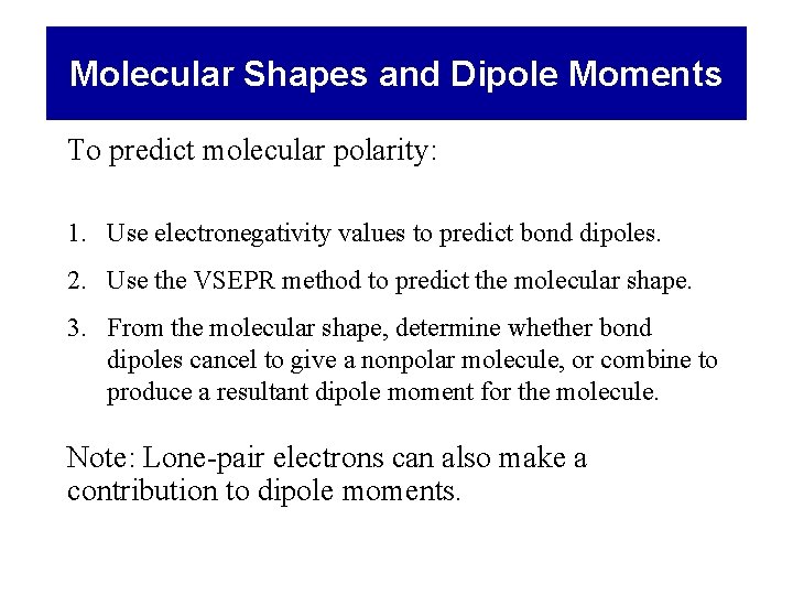 Molecular Shapes and Dipole Moments To predict molecular polarity: 1. Use electronegativity values to