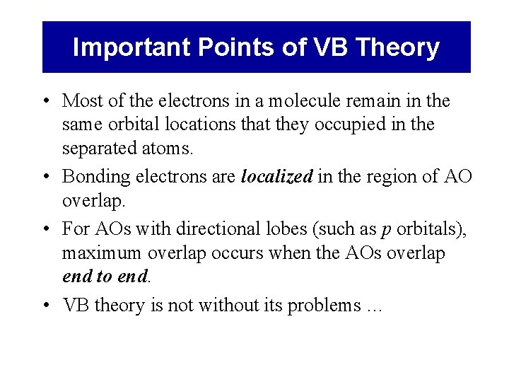 Important Points of VB Theory • Most of the electrons in a molecule remain