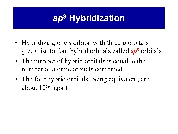 sp 3 Hybridization • Hybridizing one s orbital with three p orbitals gives rise