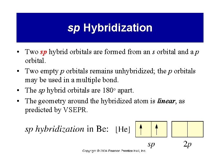 sp Hybridization • Two sp hybrid orbitals are formed from an s orbital and
