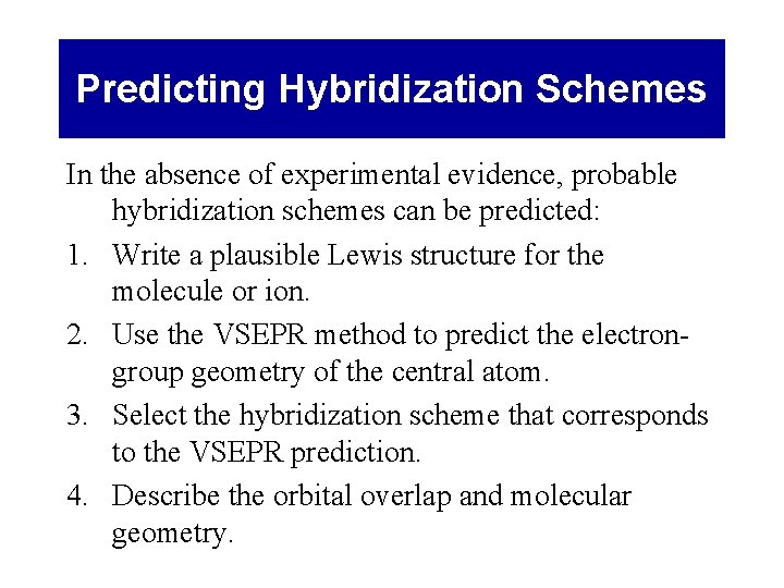 Predicting Hybridization Schemes In the absence of experimental evidence, probable hybridization schemes can be