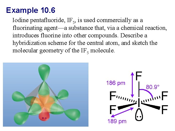 Example 10. 6 Iodine pentafluoride, IF 5, is used commercially as a fluorinating agent—a