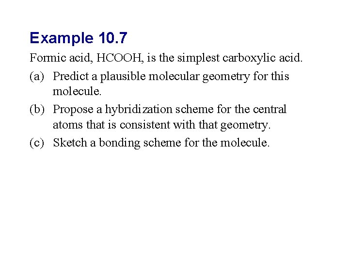 Example 10. 7 Formic acid, HCOOH, is the simplest carboxylic acid. (a) Predict a