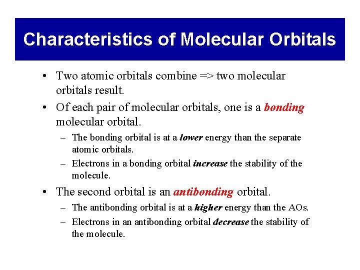 Characteristics of Molecular Orbitals • Two atomic orbitals combine => two molecular orbitals result.