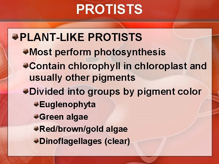 PROTISTS PLANT-LIKE PROTISTS Most perform photosynthesis Contain chlorophyll in chloroplast and usually other pigments