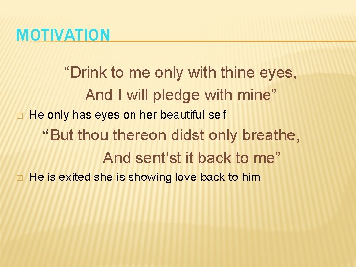 MOTIVATION “Drink to me only with thine eyes, And I will pledge with mine”